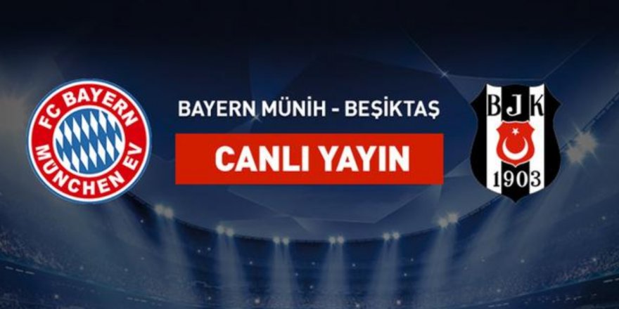 Beşiktaş - Bayern Münih maçı CANLI izle