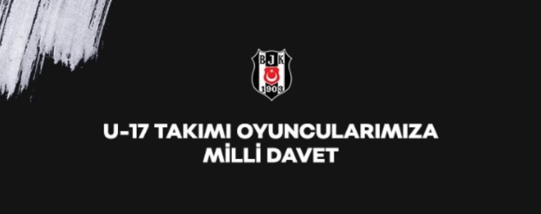Beşiktaş U17 Takımından 2 oyuncuya milli davet!