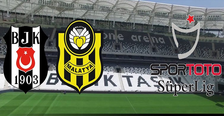 Beşiktaş - Yeni Malatyaspor CANLI anlatım