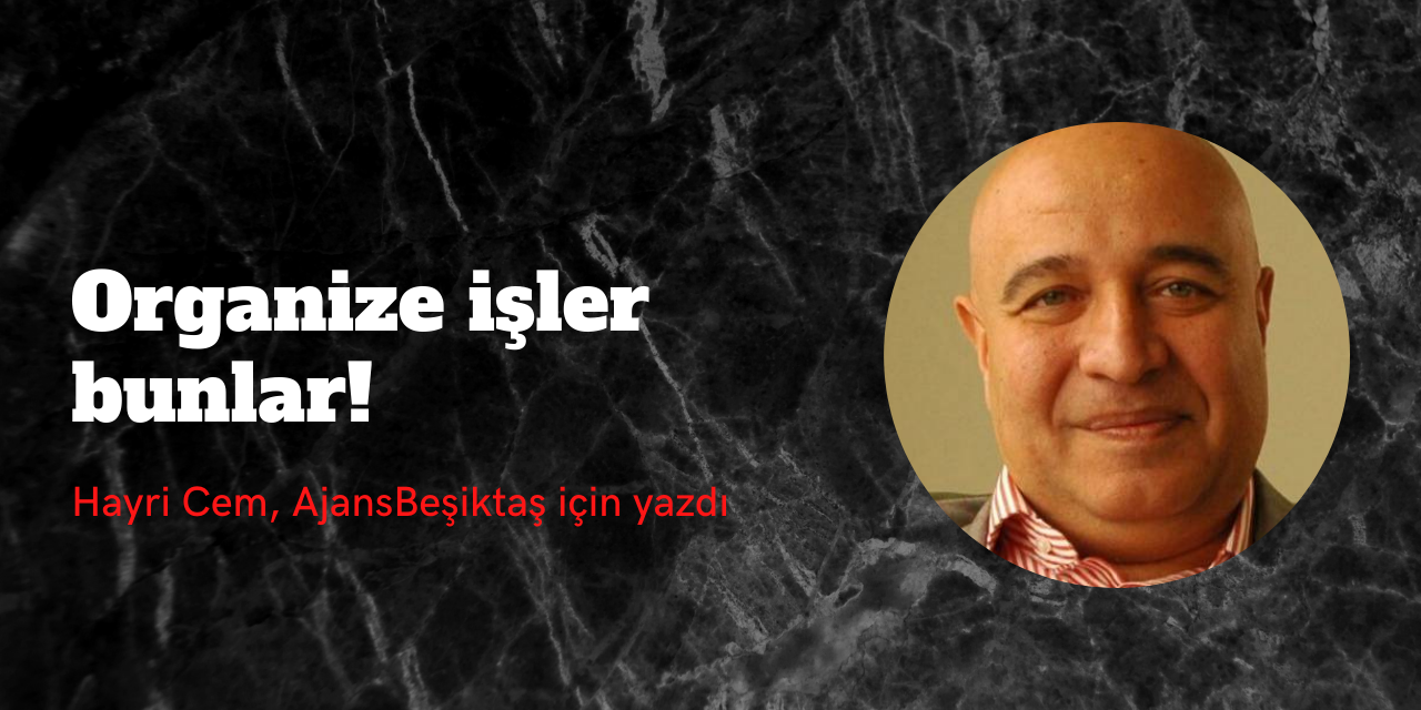 Hayri Cem yazdı: "Organize işler bunlar!"