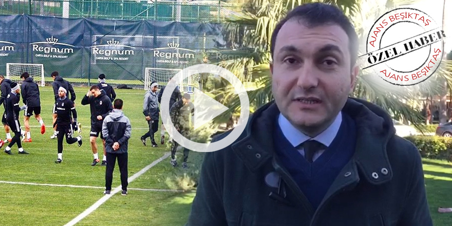 NTV Spor Beşiktaş muhabiri Övünç Özdem'in kamp değerlendirmesi